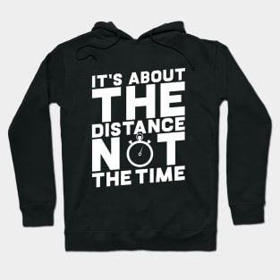 Its About The Distance Not The Time Hoodie